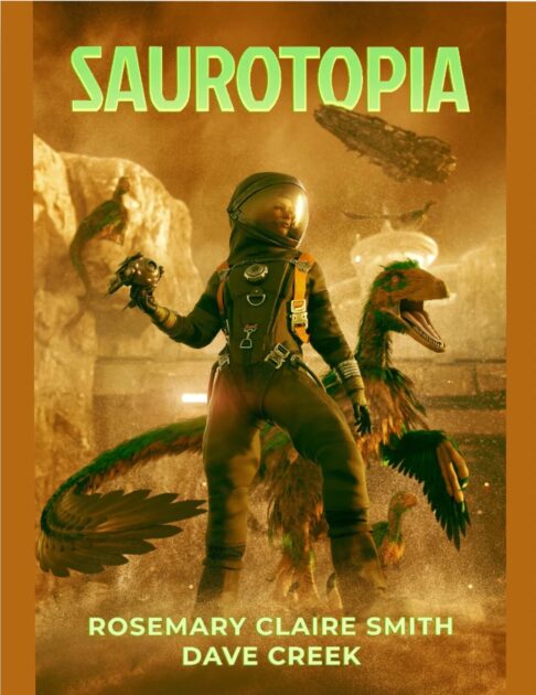 Picture of a human in a spacesuit and a dinosaur, along with the words SAUROTOPIA by Rosemary Claire Smith and Dave Creek.